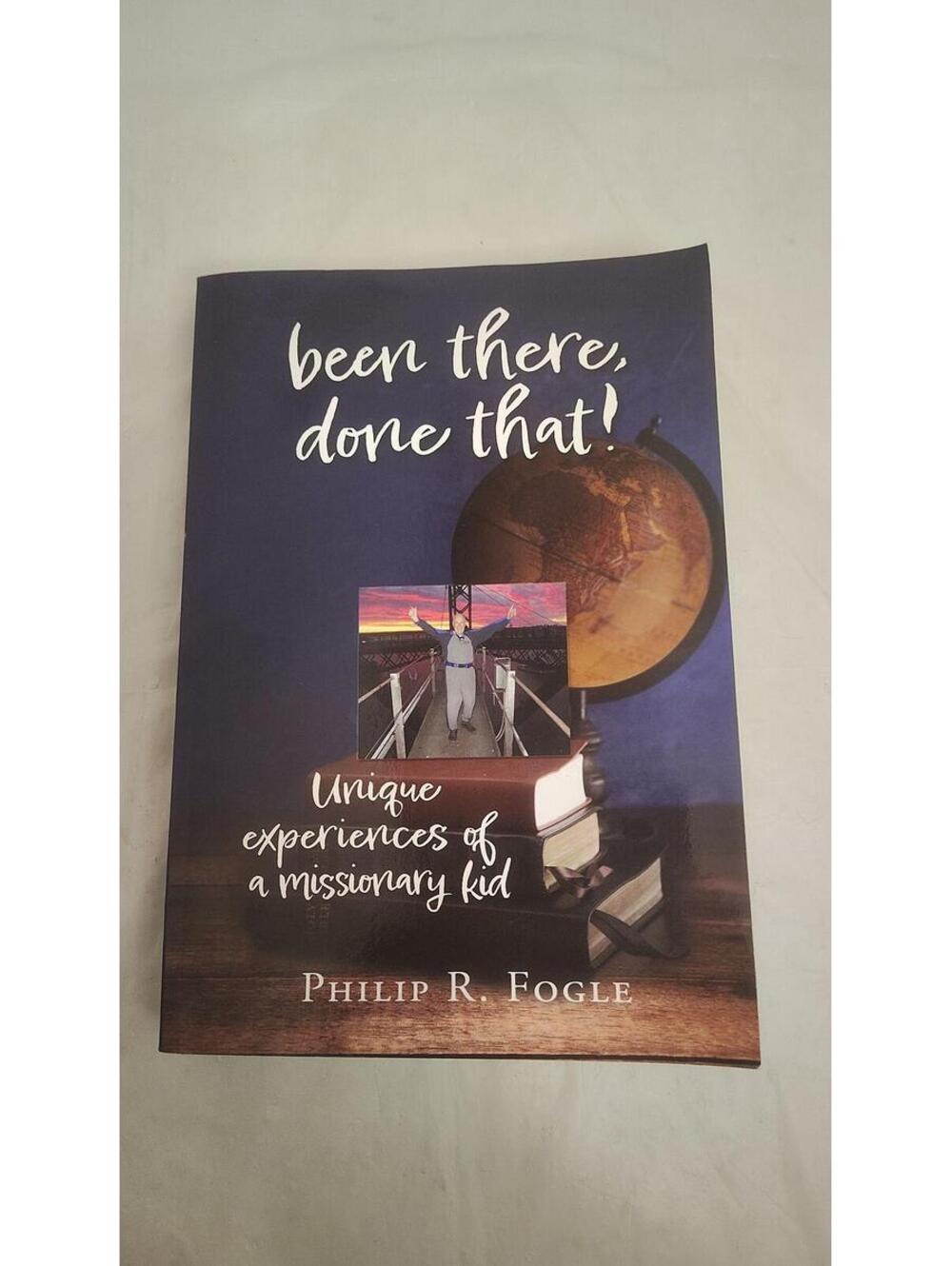 Signed Been There Done That Unique Experiences of a Missionary Kid Philip Fogle